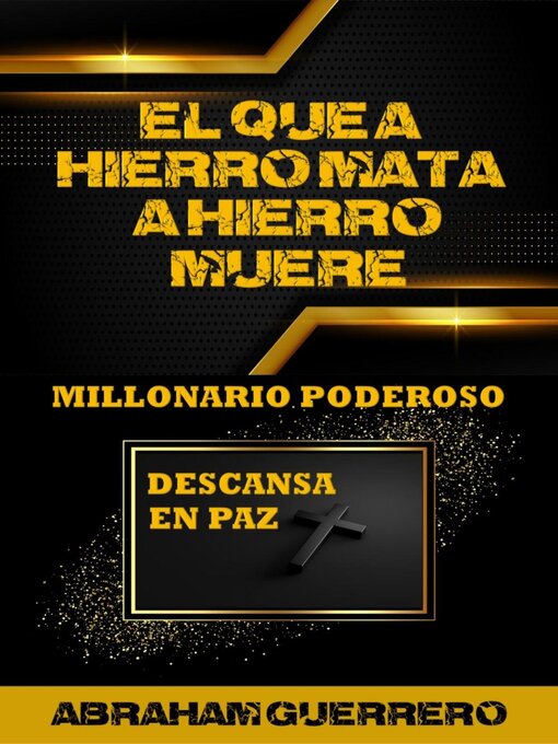 Title details for El que a Hierro Mata a Hierro Muere Millonario Poderoso Descansa en Paz by Abraham Guerrero - Available